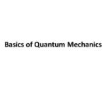 Basics of Quantum Mechanics Basics of Quantum Mechanics